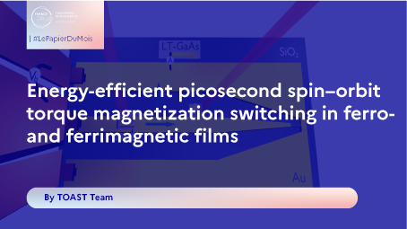  #LePapierDuMois | septembre 2024: « Energy-efficient picosecond spin-orbit torque magnetization switching in ferro-and ferrimagnetic films » 